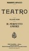 [Gutenberg 46214] • Il perfetto amore: Dialogo in tre atti